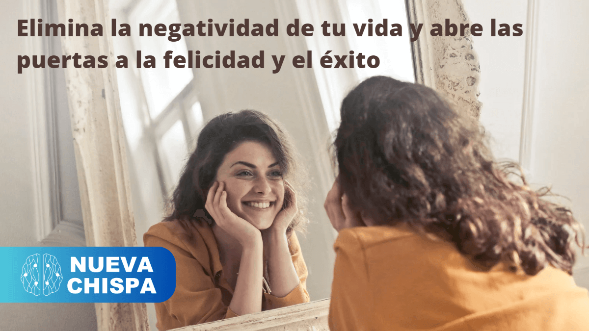 Elimina la negatividad y transforma tu vida